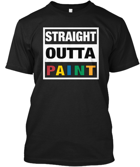 Straight Outta Paint Black T-Shirt Front