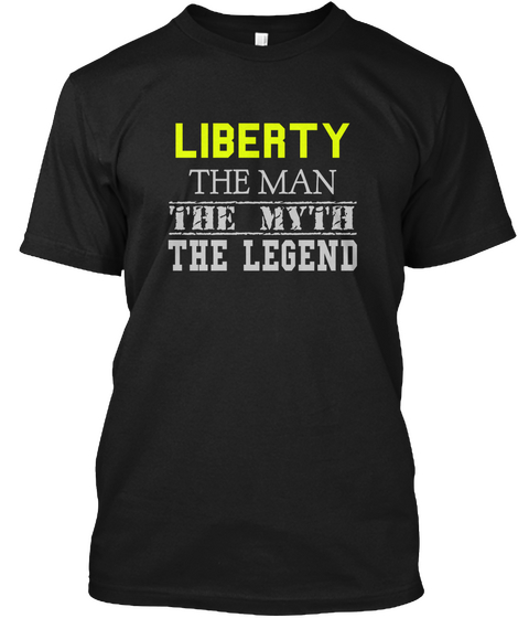 Liberty The Man The Myth The Legend Black T-Shirt Front