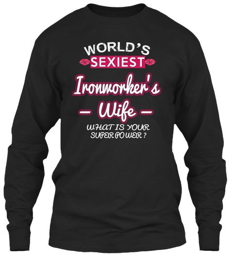 World's Sexiest Ironworker's Wife What Is Your Superpower Black T-Shirt Front