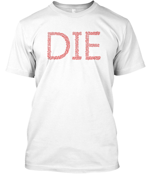 Die! (Made Of All Dice) White T-Shirt Front