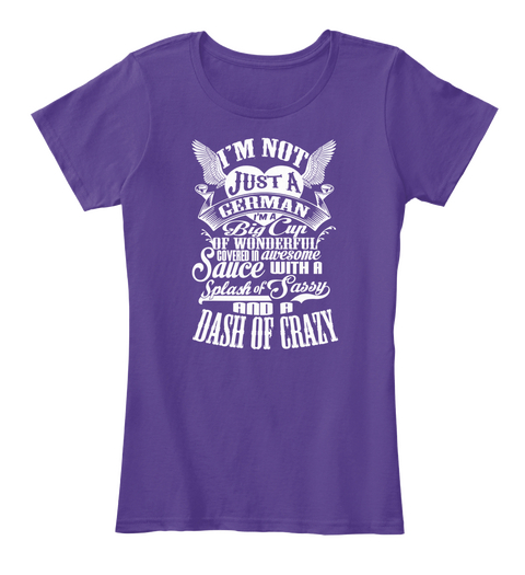 I'm Not Just A German I'm A Big Cup Of Wonderful Covered In Awesome Sauce With A Splash Of Sassy And A Dash Of Crazy Purple T-Shirt Front