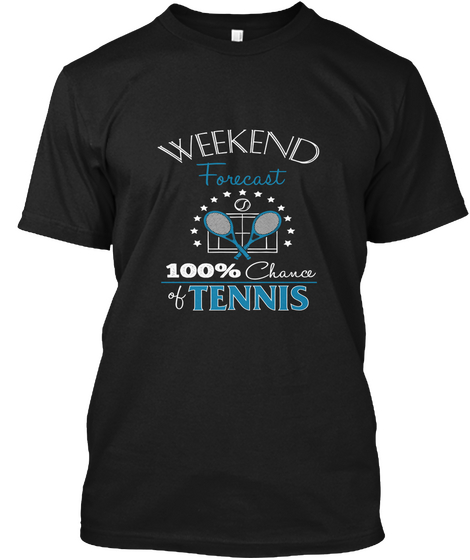 Weekend Forecast 100% Chance Of Tennis Black T-Shirt Front