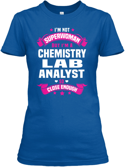 I'm Not Superwoman But I'm A Chemistry Lab Analyst So Close Enough Royal T-Shirt Front