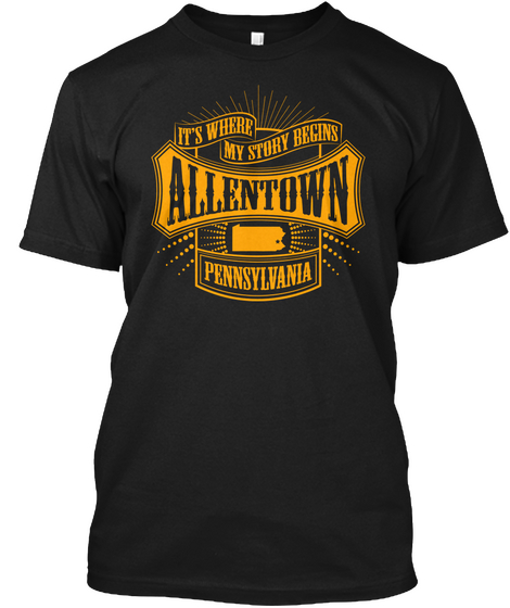It's Where My Story Begins Allentown Pennsylvania Black T-Shirt Front