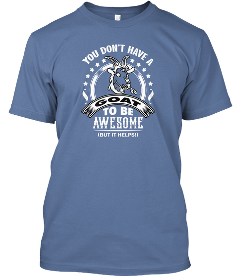 You Don't Have A Goat To Be Awesome (But It Helps!) Denim Blue áo T-Shirt Front