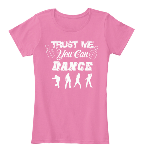 Trust Me You Can Dance True Pink T-Shirt Front