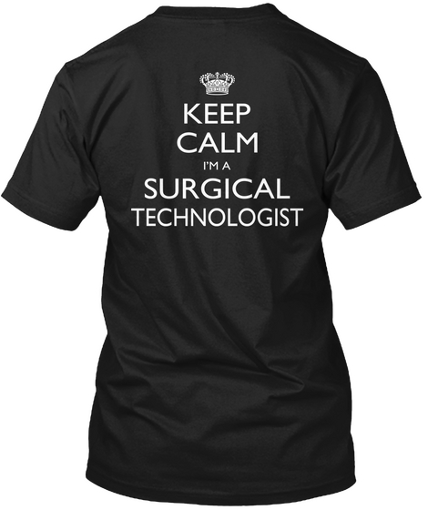 Keep Calm I’m A Surgical Technologist – Black T-Shirt Back