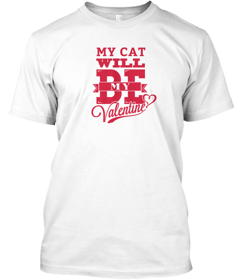 My Cat Will Be My Valentine White Camiseta Front