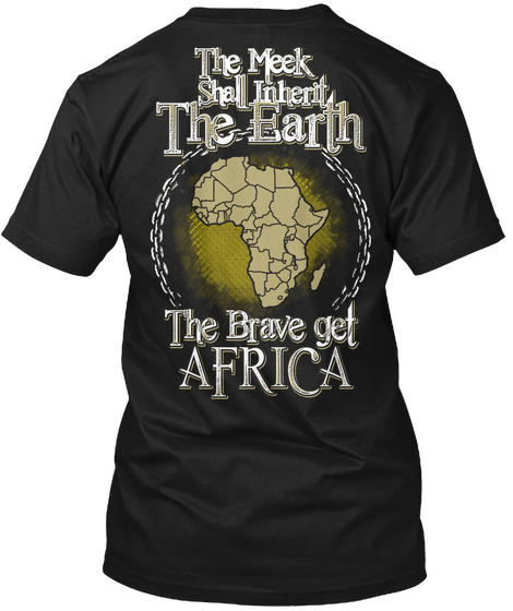 The Meek Shall Inherit The Earth The Brave Get Africa Black T-Shirt Back