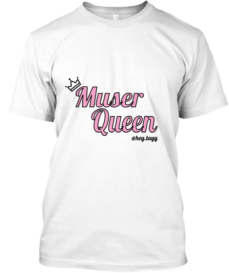 Muser Queen @Hey,Tayy White T-Shirt Front