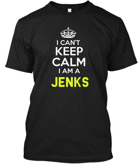 I Can't Keep Calm I Am Jenks Black T-Shirt Front