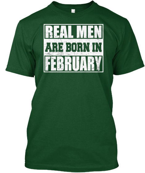 Real Men Are Born In February Deep Forest T-Shirt Front