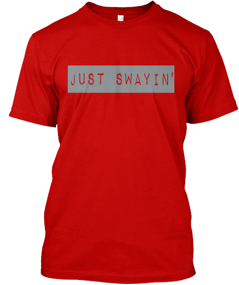 Just Swayin' Classic Red T-Shirt Front