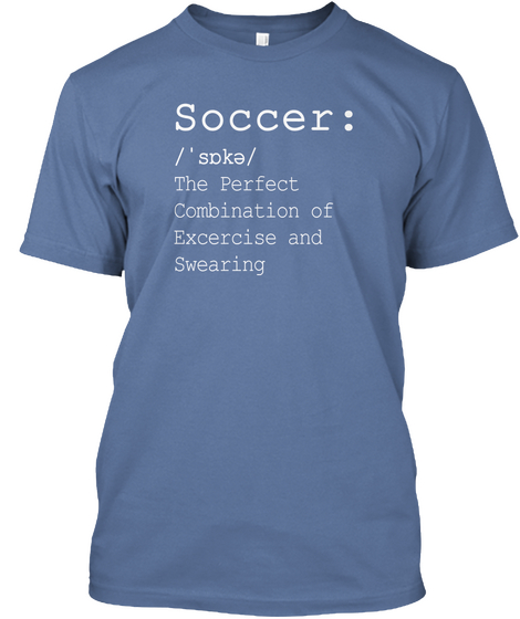 Soccer:
/Spka/ 
The Perfect Combination Of Exercise And Swearing Denim Blue Camiseta Front