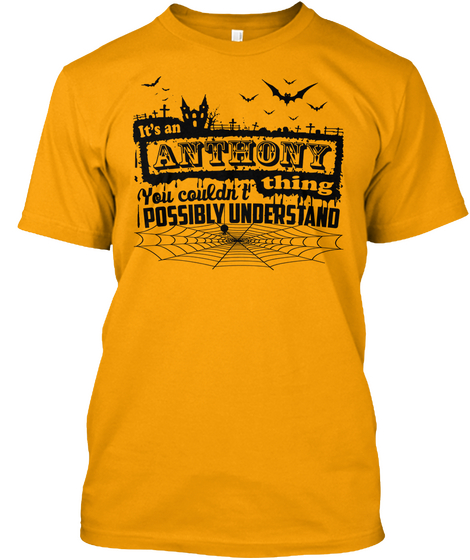 It's An Anthony You Couldn't Thing Possibly Understand Gold T-Shirt Front