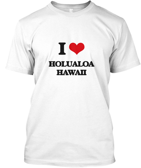 I Love Holualoa Hawaii White T-Shirt Front
