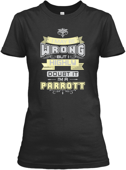 May Be Wrong Parrott T Shirts Black Kaos Front