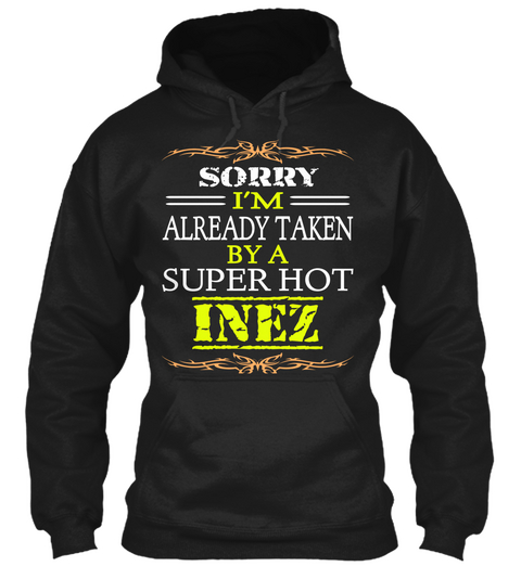 Sorry I'm Already Taken By A Super Hot Inez Black Camiseta Front