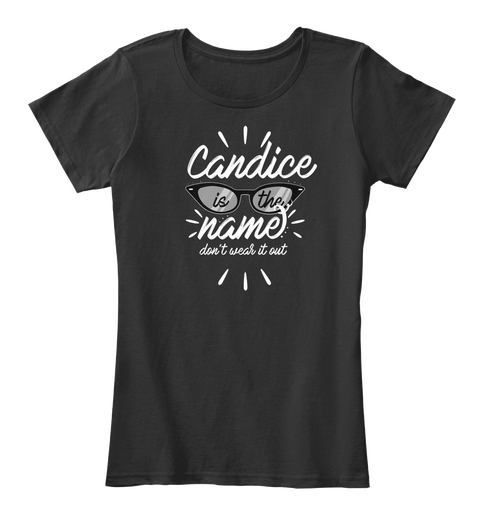 Candice Is The Name   Don't Wear It Out Black Camiseta Front