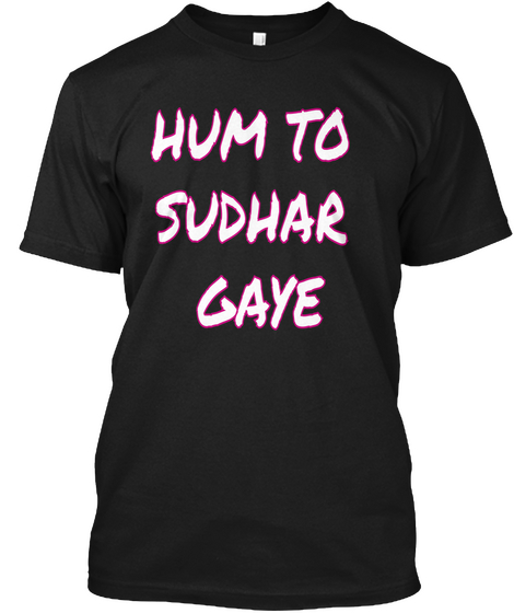 Hum To 
Sudhar 
Gaye Black T-Shirt Front