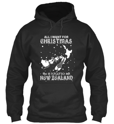 All I Want For Christmas Is To Go To New Zealand Jet Black Kaos Front