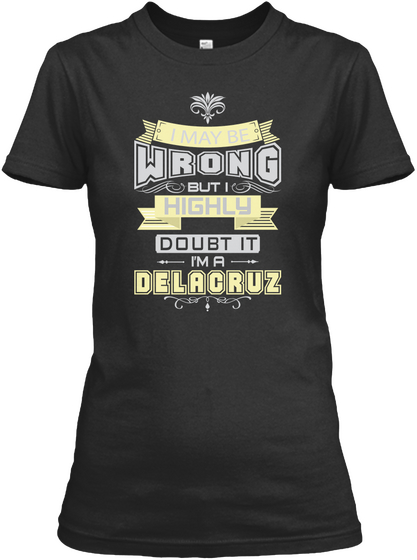 I May Be Wrong But I Highly Doubt It I'm A Delacruz Black T-Shirt Front