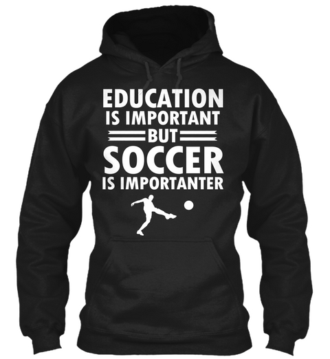 Education Is Important But Soccer Wins Black T-Shirt Front
