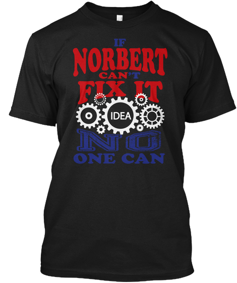 If Norbert Can't Fix It Idea No One Can Black Camiseta Front