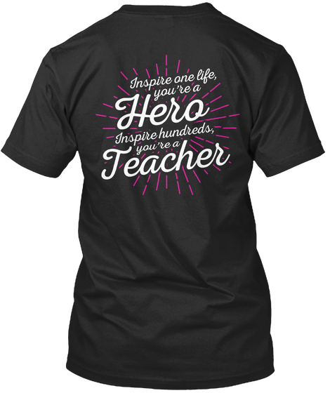 Inspire One Life,You're A Hero Inspire Hundreds,You're A Teacher Black T-Shirt Back