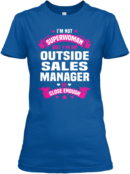 I'm Not Superwoman But I'm An Outside Sales Manager So Close Enough Royal T-Shirt Front