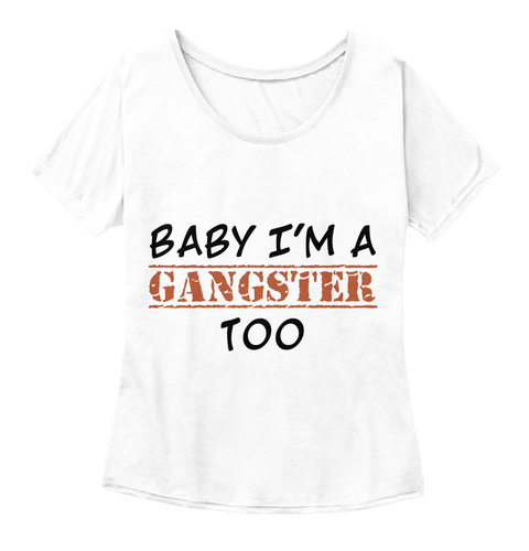 Baby I'm A

Too Gangster White  T-Shirt Front