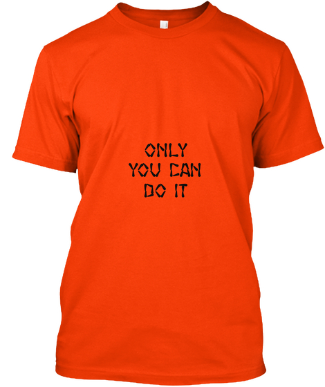 Only
You Can
Do It  Orange T-Shirt Front