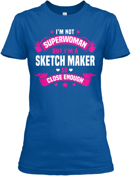 I'm Not Superwoman But I'm A Sketch Maker So Close Enough Royal T-Shirt Front