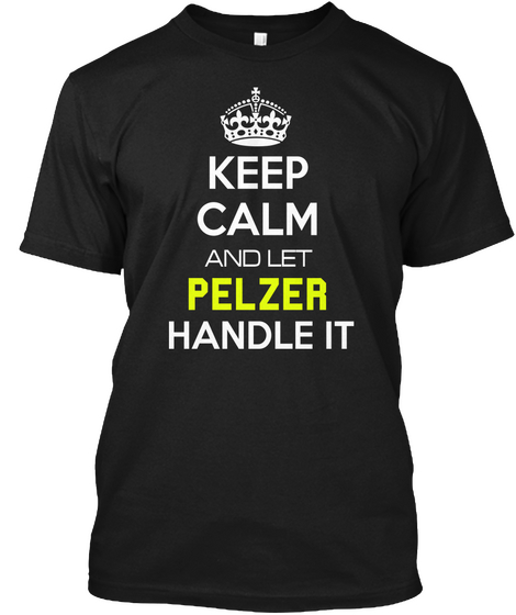 Keep Calm And Let Pelzer Handle It Black Maglietta Front