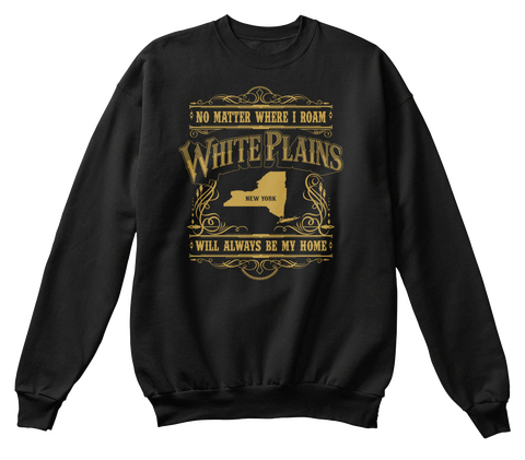 No Matter Where I Roam White Plains New Will Always Be My Home Black áo T-Shirt Front
