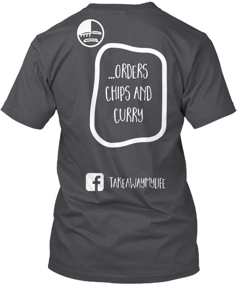 Orders Chips And Curry Take A Way My Life Charcoal Camiseta Back