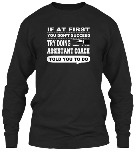Do What Your Assistant Coach Told You Black T-Shirt Front