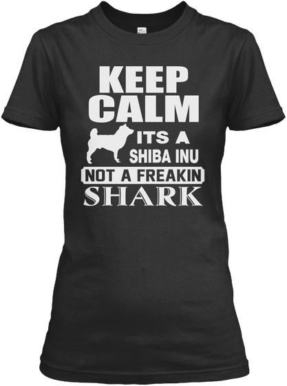Keep Calm Its A Shiba Inu Not A Freakin Shark Black T-Shirt Front