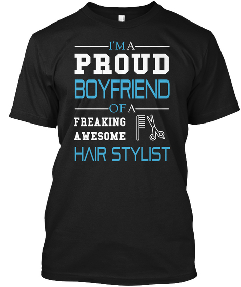 I'm A Proud Boyfriend Of A Freaking Awesome Hair Stylist Black T-Shirt Front