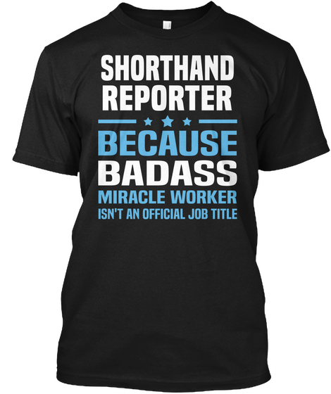 Shorthand Reporter Because Badass Miracle Worker Isn't An Official Job Title Black T-Shirt Front