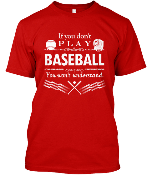 If You Don't Play Baseball   U Won't Clr Classic Red T-Shirt Front
