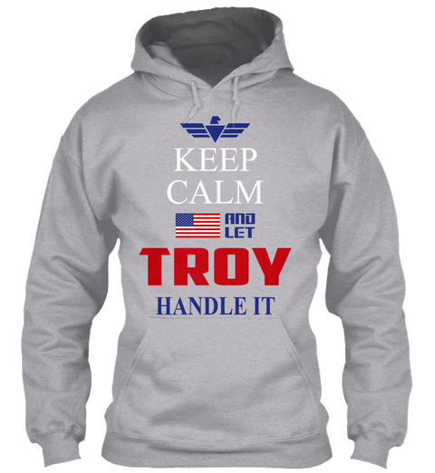 Keep Calm And Let Troy Handle It Sport Grey T-Shirt Front