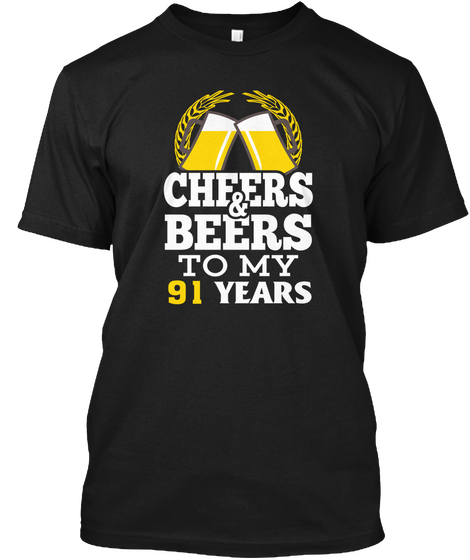 Cheer And Beer 91 Years Birthday Black T-Shirt Front