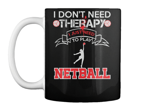 I Don't Need Thetapy I Just Need To Play Netball Black T-Shirt Front