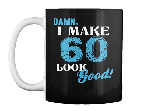 Damn, I Make 60 Look Good! Black Camiseta Front