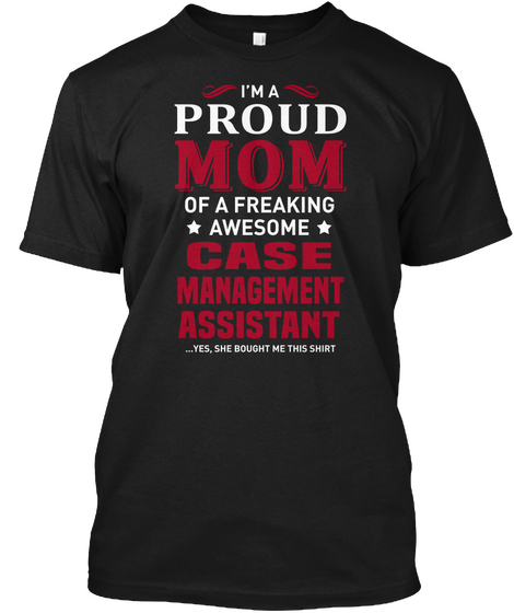 I'm A Proud Mom Of A Freaking Awesome Case Management Assistant Yes She Bought Me This Shirt Black Camiseta Front