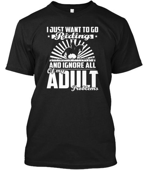 I Just Want To Riding And Ignore All Black T-Shirt Front