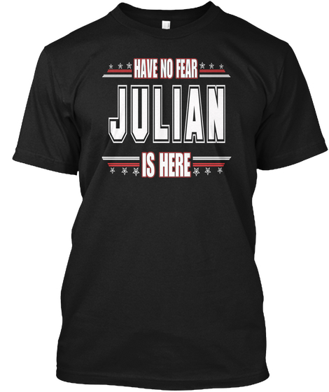 Julian Is Here Have No Fear Black áo T-Shirt Front