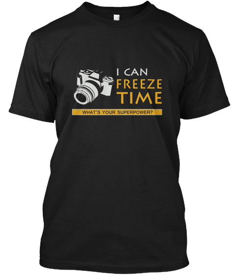 I Can Freeze Time What's Your Superpower? Black T-Shirt Front