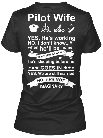  Pilot Wife Yes,He's Working No,I Don't Know When He'll Be Home If He's Not At Work He's Sleeping Before He Goes In... Black T-Shirt Back